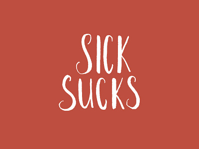 Sick Sucks.