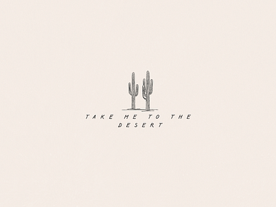 Take Me To The Desert Illustration arizona branding cactus cactus illustration desert desert illustration hand drawn illustration illustration art illustrator logo logo design minimal minimalism minimalist minimalistic saguaro simple simple illustration type design