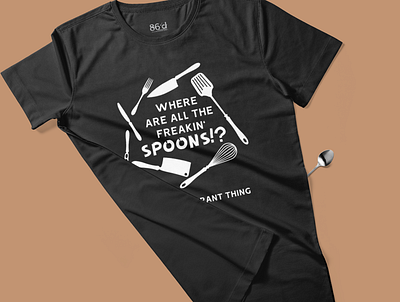 86'd: Where Are All the Freakin' Spoons!? design humor kitchen knife restaurant spoon t shirt t shirt design