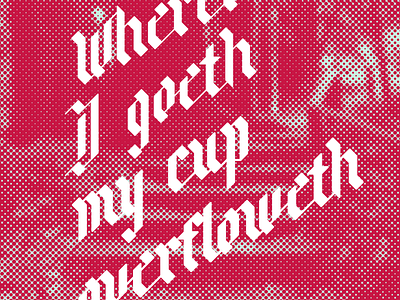 Wherever I goeth, my cup overfloweth.