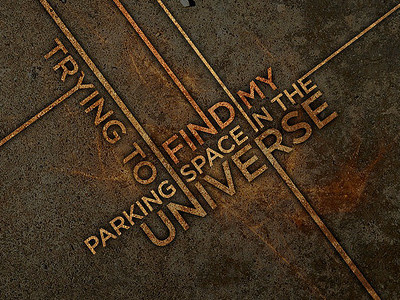 Trying To FInd My Parking Space In The Universe photoshop texture typography