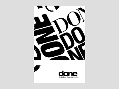 Done is better than perfect | Poster | Day 7 black white black and white bold bold design brand identity branding experimental experimental type funky grungy idioms metaphor modern poster poster design swissdesign texture type typography visual identity