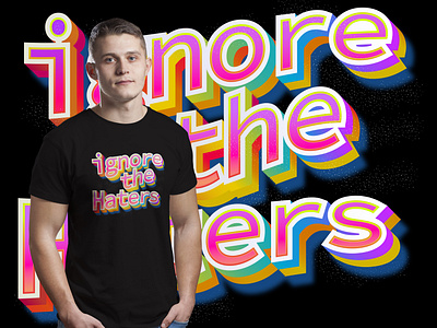 Ignore The Haters T-Shirt