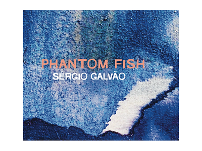 Album Cover / Phantom Fish - Sergio Galvão cover art design musician painting