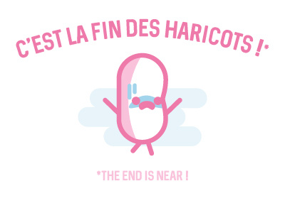 THIS IS THE END OF BEANS ! bean cute french expression funny idiom