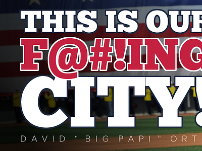 "This Is Our F@#!ing City" David Ortiz