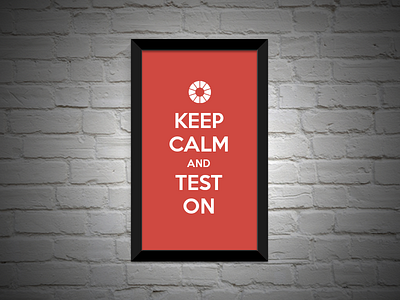 Keep Calm and Test On