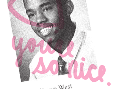 You're so nice. <3 kanye west yearbook