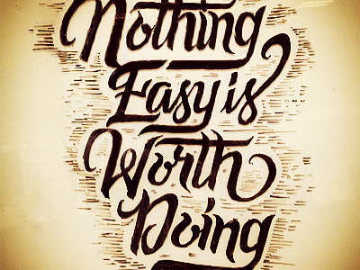 nothing easy is worth doing black and white custom type draw hand drawn hand drawn type marker nothing easy typography white board worth