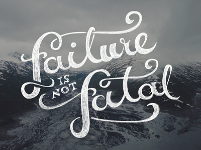 Failure is not Fatal cursive f hand lettering hand type illustration mountain landscape script sincerely truman texture tim weakland typography