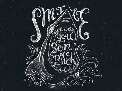 Smile You Son of A Bitch design graphic design handlettering handtype jaws portland sharks sharkweek tim weakland typography