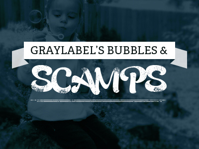 Graylabel's Bubbles & Scamps