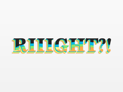 Riiight?! gradient lettering type type design typography wip