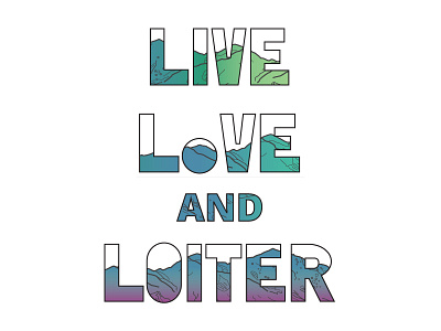 Live, Love, and Loiter design hand drawn illustration typography