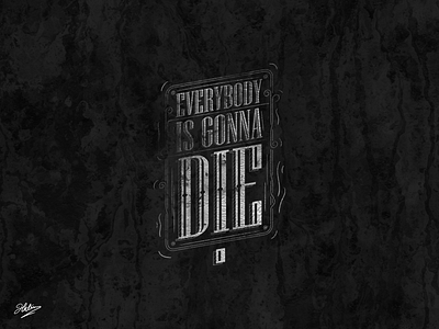 Everybody is gonna die calligraphy design illustration typography