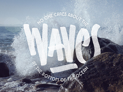 Waves At The Bottom Of The Ocean beach custom lyrics ocean portugal the man texture type typographic typography water waves