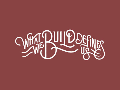 What We Build Defines Us branding custom hand lettering lettering typography