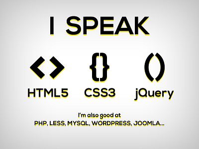 I speak... css css3 html html5 joomla jquery less mononelo mysql php speak wordpress
