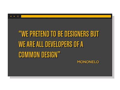We pretend to be designers... browser design designers develop developers pretend