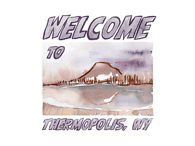 Welcome To Thermopolis, WY dribbbleweeklywarmup illustration lettering watercolor