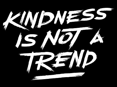 Kindness Is Not A Trend Custom Brush Type for Krochet Kids intl. brush dry brush edgy font gritty paint quote type typography