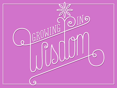 Growing in Wisdom hand lettering illustration illustrator lettering typography vector