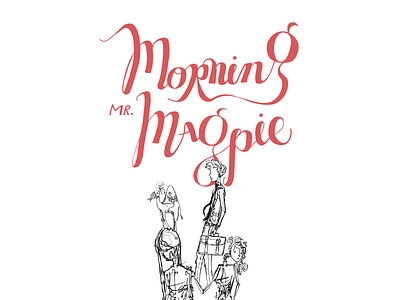 Morning Mr. Magpie belle and sebastian book design handlettering illustration lettering radiohead typography
