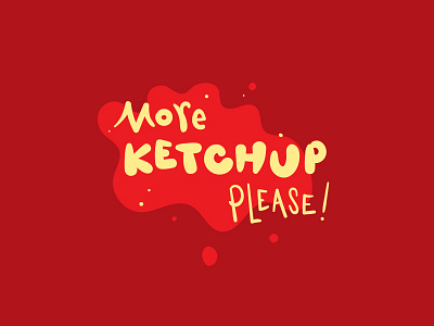 More Ketchup Please