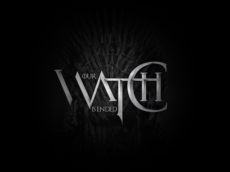 Our Watch Is Ended typogaphy targaryen lannister stark metal design lettering iron throne game of thrones watch