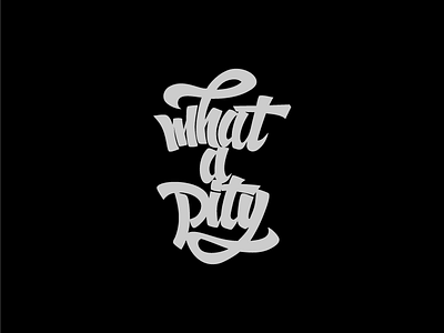 Calligraphy "What A Pity" calligraphy design handlettering lettering logotype sketch type typo typography