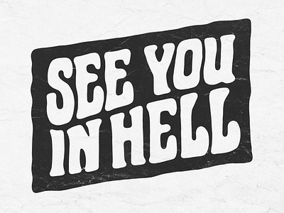 SEE YOU IN HELL: Hand-lettering tag. 70s distressed font hand lettering illustration logo see you in hell shirt design sketch tattoo texture vintage