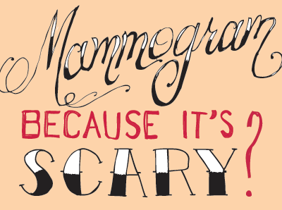 And you won't get a mammogram because it's scary? advertising copywriting design hand drawn hospital mammogram medical print print ad type typography