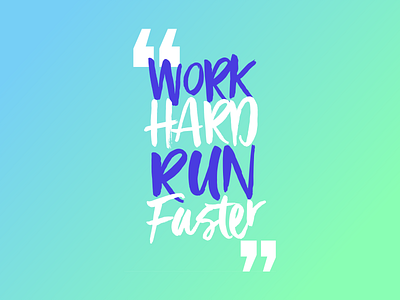 Work Hard Run Faster