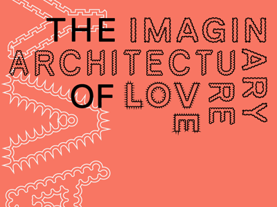 The Imaginary Architecture of Love identity museum rejected typography