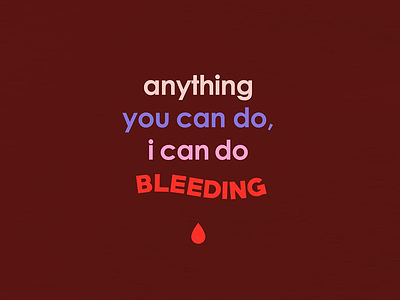 Anything You Can Do, I Can Do Bleeding design female feminist femme iwd typography womensday