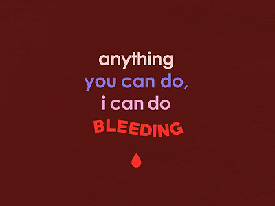 Anything You Can Do, I Can Do Bleeding design female feminist femme iwd typography womensday