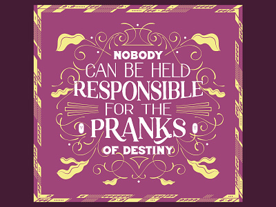 Nobody Can Be Held Responsible for the Pranks of Destiny design floral flourish literary purple quote type typography yellow