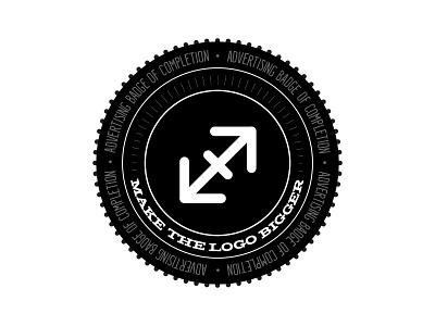 Make the Logo Bigger - Advertising Badge of Completion advertising badge black icon white