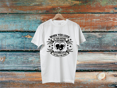 When you look at your mother, you are looking at the purest love branding design illustration logo t shirt t shirt design t shirt illustration typography ui vector