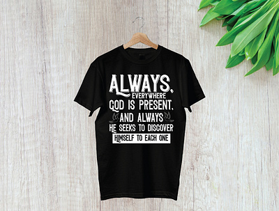 Always, everywhere God is present, and always He seeks to discov branding design illustration logo t shirt t shirt design t shirt illustration typography ui vector