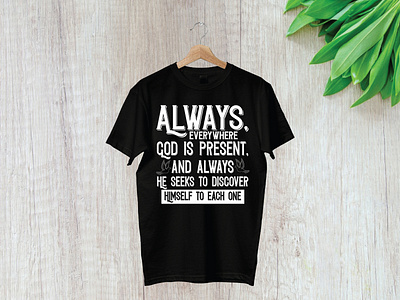 Always, everywhere God is present, and always He seeks to discov