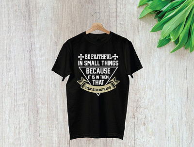 Be faithful in small things because it is in them that your stre branding design illustration logo t shirt t shirt design t shirt illustration typography ui vector