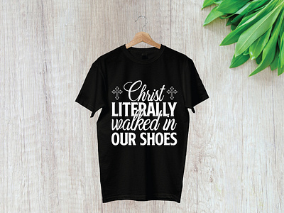 Christ literally walked in our shoes t-shirt