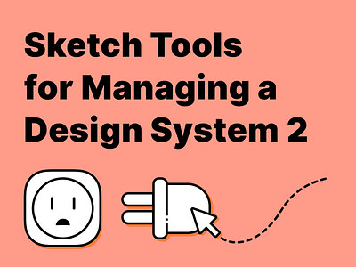 Sketch Tools for Managing a Design System 2