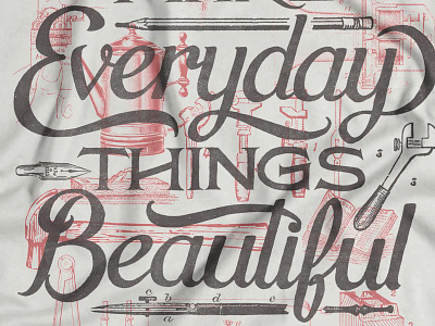 Everyday Things Beautiful alessio cotton bureau custom lettering script shirt swash t shirt tee texture typography vintage