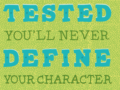 If You're Never Tested, You'll Never Define Your Character