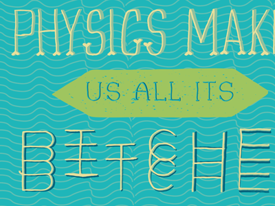 Physics Makes Us All Its Bitches ann arbor attachment letters bitmap book colorful cropped cute daily design drawing drawn feelings fun hand drawn illustration lettering mood page personal process progress series shapes thoughts vector words of wisdom words to live by ypsilanti