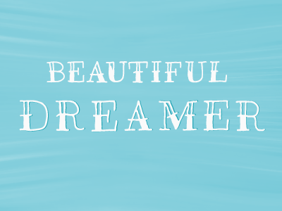 Beautiful Dreamer. ann arbor bitmap book colorful cute daily design drawing drawn feelings fun hand drawn illustration lettering letters mood page personal process progress series shapes thoughts vector words of wisdom words to live by ypsilanti