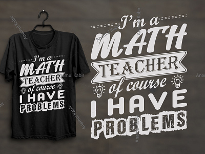 I'm a Math Teacher Of course i have problems T-Shirt Design