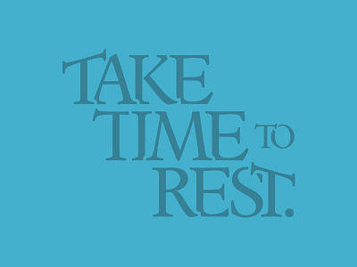 Take Time to Rest advice espinosa nova rest serif type typography